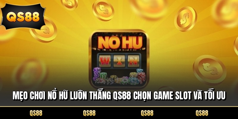 Những mẹo tăng cơ hội thắng khi chơi nổ hũ